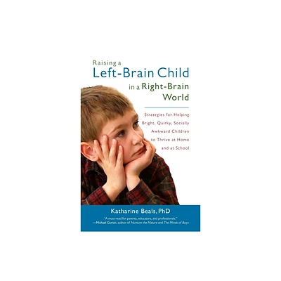 Raising a Left-Brain Child in a Right-Brain World - by Katharine Beals (Paperback)