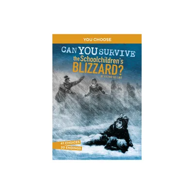 Can You Survive the Schoolchildrens Blizzard? - (You Choose: Disasters in History) by Ailynn Collins (Paperback)