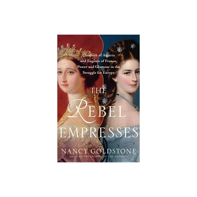 The Rebel Empresses - by Nancy Goldstone (Hardcover)