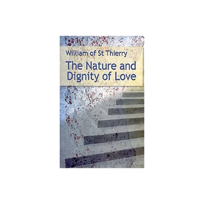 The Nature and Dignity of Love - (Cistercian Fathers) by William of Saint-Thierry (Paperback)