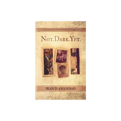 Not. Dark. Yet. - by Iran D Amandah (Paperback)