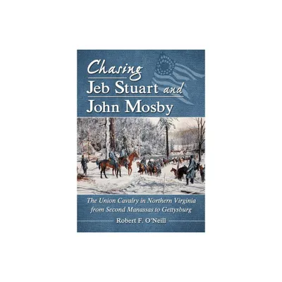 Chasing Jeb Stuart and John Mosby - by Robert F ONeill (Paperback)