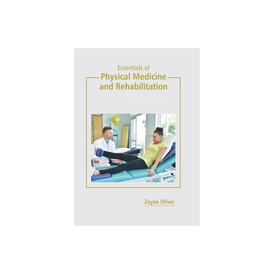 Essentials of Physical Medicine and Rehabilitation - by Zayne Oliver (Hardcover)