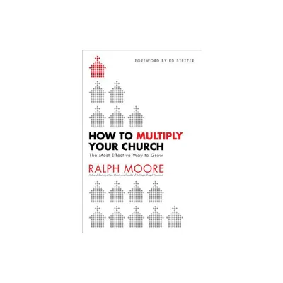 How to Multiply Your Church - by Ralph Moore (Paperback)