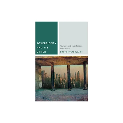 Sovereignty and Its Other - (Commonalities) by Dimitris Vardoulakis (Hardcover)