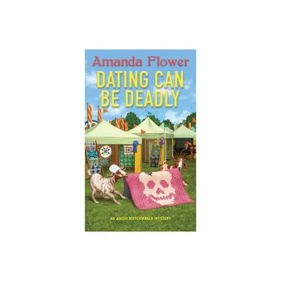 Dating Can Be Deadly - (Amish Matchmaker Mystery) by Amanda Flower (Paperback)