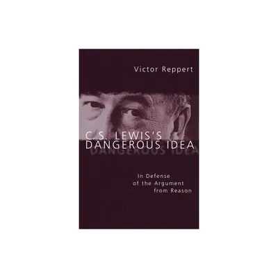 C. S. Lewiss Dangerous Idea - by Victor Reppert (Paperback)