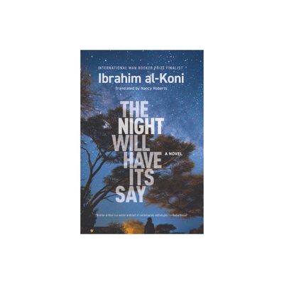 The Night Will Have Its Say - (Hoopoe Fiction) by Ibrahim Al-Koni (Paperback)