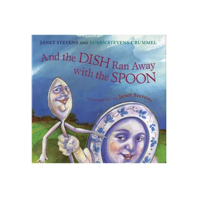 And the Dish Ran Away with the Spoon - by Janet Stevens & Susan Stevens Crummel (Paperback)