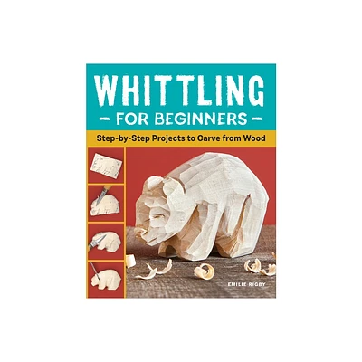 Whittling for Beginners - by Emilie Rigby (Paperback)