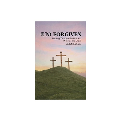 (un) Forgiven - by Lindy Schlabach (Paperback)