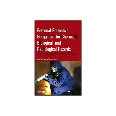 Personal Protective Equipment for Chemical, Biological, and Radiological Hazards - by Eva F Gudgin Dickson (Hardcover)