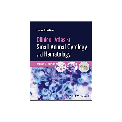 Clinical Atlas of Small Animal Cytology and Hematology - 2nd Edition by Andrew G Burton (Hardcover)