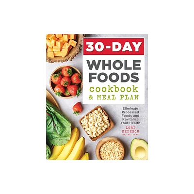 30-Day Whole Foods Cookbook and Meal Plan - by Lori Nedescu (Paperback)