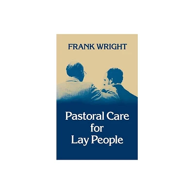 Pastoral Care for Lay People - by Frank Wright (Paperback)