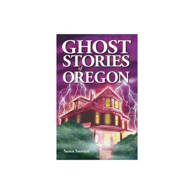 Ghost Stories of Oregon - by Susan Smitten (Paperback)