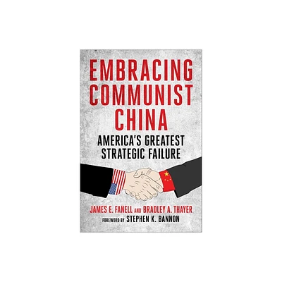 Embracing Communist China - by James Fanell & Bradley Thayer (Hardcover)