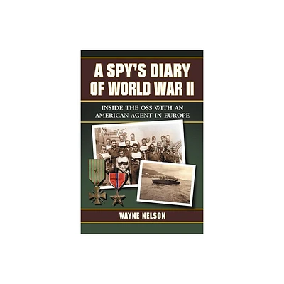 A Spys Diary of World War II - by Wayne Nelson (Paperback)