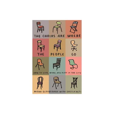 Chairs Are Where the People Go - by Misha Glouberman (Paperback)