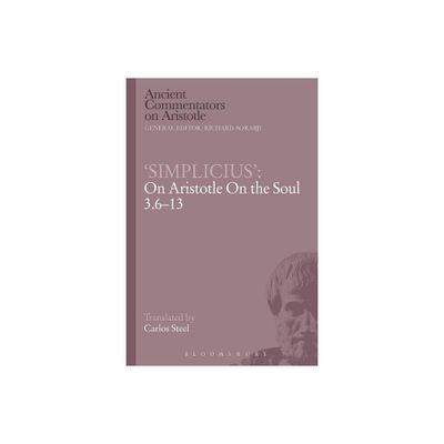 Simplicius on Aristotle on the Soul 3.6-13 - (Ancient Commentators on Aristotle) by Carlos Steel (Paperback)