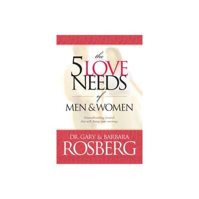 The 5 Love Needs of Men and Women - by Gary Rosberg & Barbara Rosberg (Paperback)