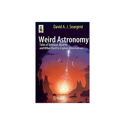 Weird Astronomy - (Astronomers Universe) by David A J Seargent (Paperback)