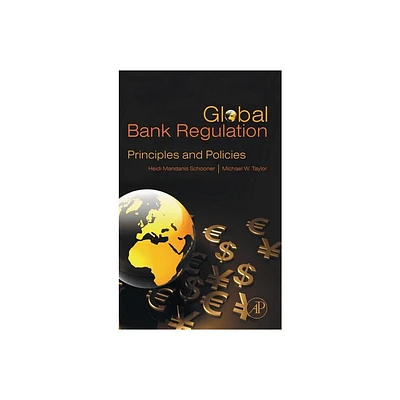 Global Bank Regulation - by Heidi Mandanis Schooner & Michael W Taylor (Hardcover)