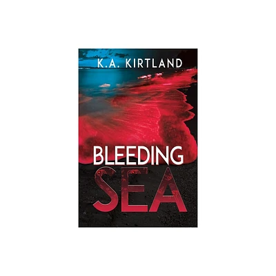 Bleeding Sea - by K a Kirtland (Paperback)