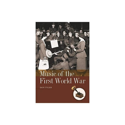 Music of the First World War - (American History Through Music) by Don Tyler (Hardcover)