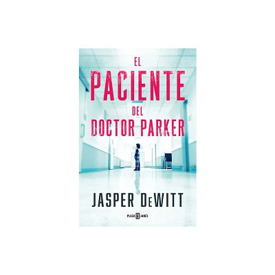 El Paciente del Doctor Parker / The Patient - by Jasper DeWitt (Paperback)