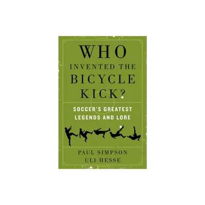 Who Invented the Bicycle Kick? - by Paul Simpson (Paperback)