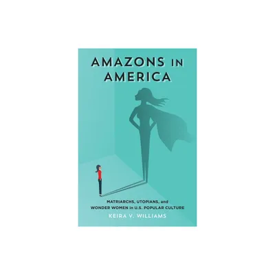 Amazons in America - by Keira V Williams (Hardcover)