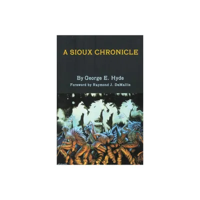 A Sioux Chronicle, Volume 45 - (Civilization of the American Indian) by George E Hyde (Paperback)