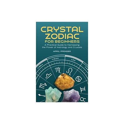 Crystal Zodiac for Beginners - by April Pfender (Paperback)