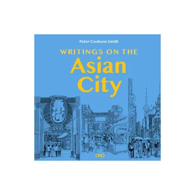 Writings on the Asian City - by Peter Cookson Smith (Paperback)