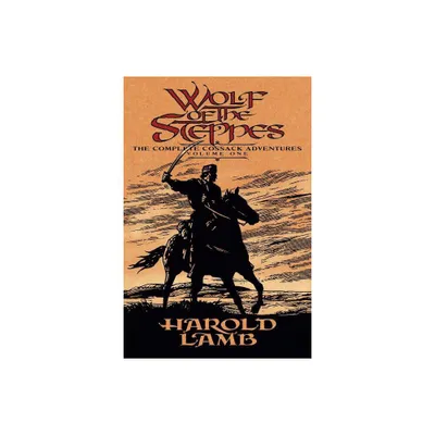 Wolf of the Steppes - (Complete Cossack Adventures) by Harold Lamb (Paperback)