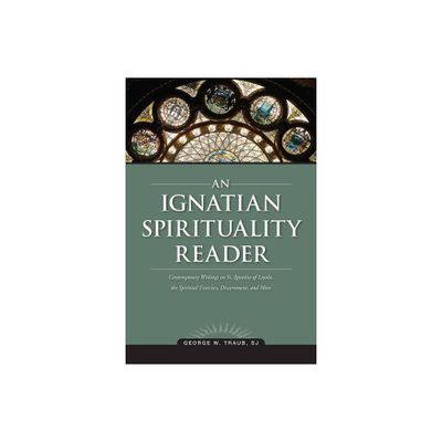 An Ignatian Spirituality Reader - by George W Traub (Paperback)