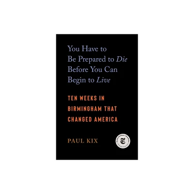 You Have to Be Prepared to Die Before You Can Begin to Live - by Paul Kix (Paperback)