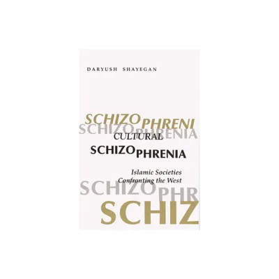 Cultural Schizophrenia - (Modern Intellectual and Political History of the Middle East) by Daryush Shayegan (Paperback)