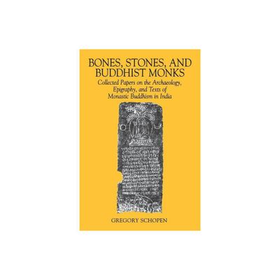 Bones, Stones, and Buddhist Monks - (Studies in the Buddhist Traditions) by Gregory Schopen (Paperback)