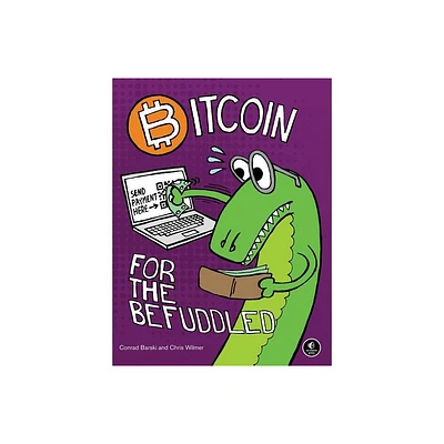 Bitcoin for the Befuddled - by Conrad Barski & Chris Wilmer (Paperback)