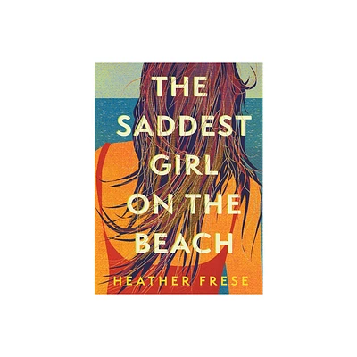 The Saddest Girl on the Beach - by Heather Frese (Hardcover)