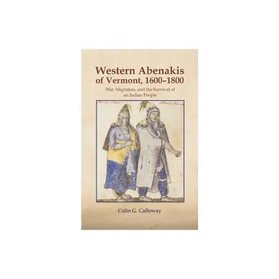 The Western Abenakis of Vermont, 1600-1800, 197 - (Civilization of the American Indian) by Colin G Calloway (Paperback)