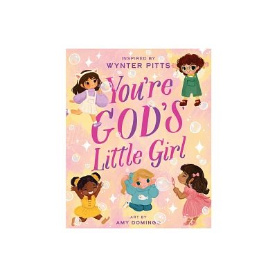 Youre Gods Little Girl - (For Girls Like You Collection) by Wynter Pitts (Hardcover)