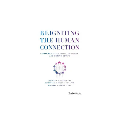 Reigniting the Human Connection - by Jennifer H Mieres & Elizabeth C McCulloch & Michael P Wright (Hardcover)