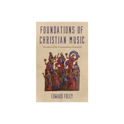 Foundations of Christian Music - by Edward Foley (Paperback)