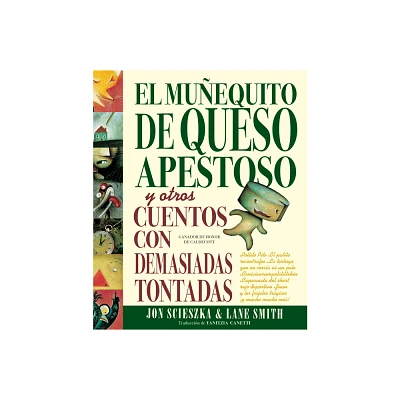 El Muequito de Queso Apestoso Y Otros Cuentos Con Demasiadas Tontadas (the Stinky Cheese Man and Other Fairly Stupid Tales Spanish Edition)