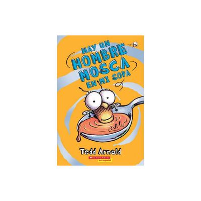 Hay Un Hombre Mosca En Mi Sopa (Theres a Fly Guy in My Soup) - by Tedd Arnold (Paperback)