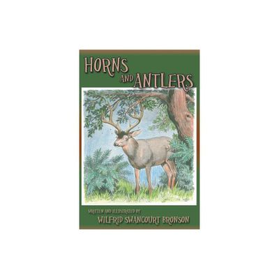 Horns and Antlers - by Wilfrid S Bronson (Paperback)