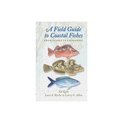 A Field Guide to Coastal Fishes - by Valerie A Kells & Luiz A Rocha & Larry G Allen (Paperback)